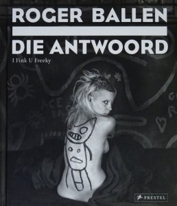 Roger Ballen: Die Antwoord: I Fink You Freeky ロジャー・バレン 