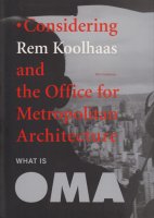 What Is Oma: Considering Rem Koolhaas and the Office for Metropolitan Architecture レム・コールハース