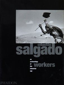 Sebastiao Salgado: Workers: An Archaeology of The Industrial Age