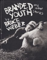 Bruce Weber: Branded Youth and Other Stories ֥롼С