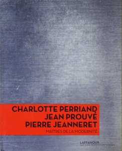 Charlotte Perriand, Jean Prouve, Pierre Jeanneret: Maitres de la ...
