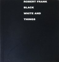 Robert Frank: Black White and Things ロバート・フランク