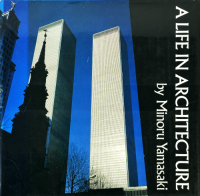Minoru Yamasaki: A Life in Architecture �ߥΥ롦��ޥ���