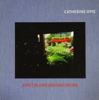 Catherine Opie: 1999 / in and Around Home 㥵󡦥ԥ