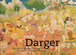Darger: The Henry Darger Collection at the American Folk Art ...