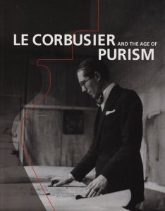 ル・コルビュジエ 絵画から建築へ ピュリスムの時代 Le Corbusier and