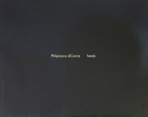 Philip-Lorca diCorcia: Heads フィリップ＝ロルカ・ディコルシア