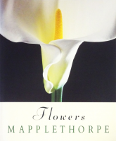 Robert Mapplethorpe: Flowers Сȡᥤץ륽