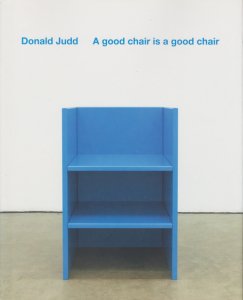 Donald Judd: A good chair is a good chair ドナルド・ジャッド