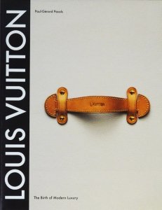 Louis Vuitton: The Birth of Modern Luxury ルイ・ヴィトン - 古本