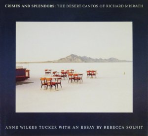 Crimes and Splendors: The Desert Cantos of Richard Misrach