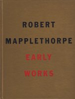 Robert Mapplethorpe: The Early Works Сȡᥤץ륽