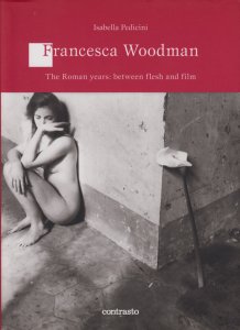 Francesca Woodman: The Roman Years Between Skin and Film 