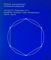 Monir Sharoudy Farmanfarmaian: Infinite Possibility Mirror Works And Drawings 1974-2014