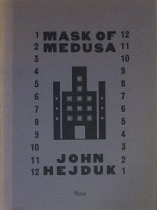 John Hejduk: Mask of Medusa Works 1947-1983 ジョン・ヘイダック 