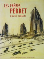Les freres Perret: l'oeuvre complete オーギュスト・ペレ，ギュスターヴ・ペレ