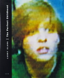 本larry clark The Perfect Childhoodラリークラーク本・音楽・ゲーム