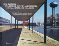 Eero Saarinen. Projects for Industry and Commerce: General Motors, IBM, Bell, Deere エーロ・サーリネン 