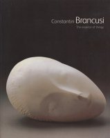 Constantin Brancusi: The Essence of Things ブランクーシ