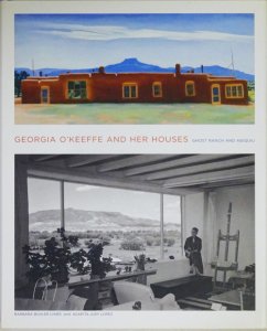 Georgia O'Keeffe and Her Houses: Ghost Ranch and Abiquiu 