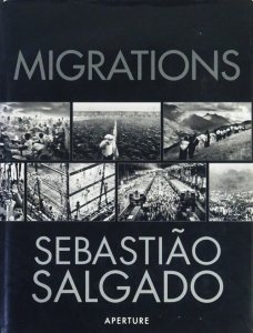 Migrations: Humanity in Transition by Sebastiao Salgado 