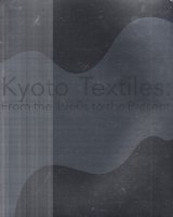 Ԥ1960ǯ夫麣ޤǡKyoto textiles : from the 1960s to the present