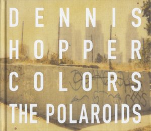 Dennis Hopper: Colors, The Polaroids デニス・ホッパー - 古本買取