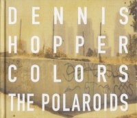 Dennis Hopper: Colors, The Polaroids ǥ˥ۥåѡ