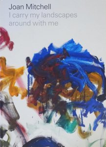 Joan Mitchell: I carry my landscapes around with me ジョアン ...