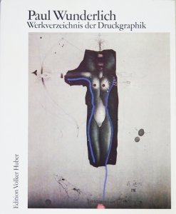 Paul Wunderlich: Werkverzeichnis der. Druckgraphik 1948 bis 1982 