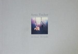 海外から輸入 Arno Fischer: アルノ・フィッシャー Garden The - Garten Der 洋書