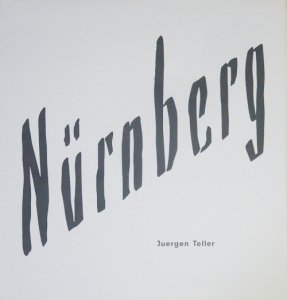 Juergen Teller: Nurnberg ユルゲン・テラー - 古本買取販売 ハモニカ古書店 建築 美術 写真 デザイン 近代文学  大阪府古書籍商組合加盟店