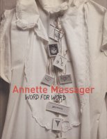 Annette Messager: Word for Word: Texts, Writings, And Interviews アネット・メサジェ