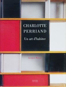 Charlotte Perriand: Un art d'habiter 1903-1959 シャルロット 