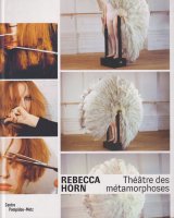 Rebecca Horn: Theatre Des Metamorphoses レベッカ・ホルン