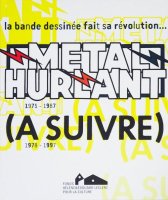 Metal Hurlant - (A suivre) 1975-1997: la bande dessinee fait sa revolution