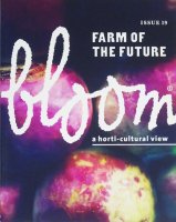 Bloom: a horti-cultural view Issue 19, Farm of The Future ֥롼ࡦޥ
