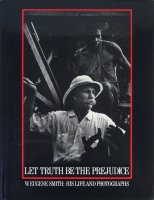 Let Truth Be the Prejudice: W. Eugene Smith His Life and Photographs 桼󡦥ߥξʼ̿