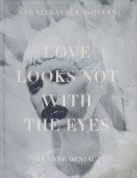 Love Looks Not with the Eyes: Thirteen Years with Lee Alexander McQueen 쥭ޥå