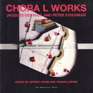 Chora L Works: Jacques Derrida and Peter Eisenman åǥԡޥβ