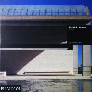 Louis I Kahn: Kimbell Art Museum（Architecture in Detail） ルイス