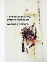Wolfgang Tillmans: If One Thing Matters, Everything Matters ե󥰡ƥޥ