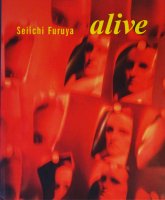 Seiichi Furuya: Alive　古屋誠一