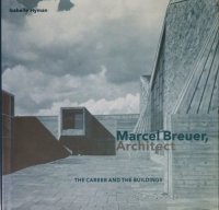 Marcel Breuer, Architect: The Career and the Buildings マルセル・ブロイヤー