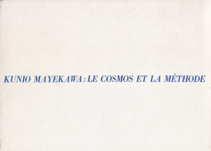 Ԣˡ⥹ˡKunio Mayekawa: Le Cosmos et la Methodeβ