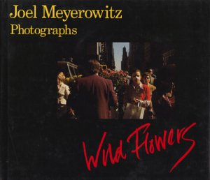 Joel Meyerowitz: Wild Flowers ジョエル・マイヤーウィッツ - 古本