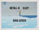 Doug Aitken: Metallic Sleep 