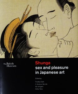 Shunga: sex and pleasure in Japanese art 春画―日本美術における性と