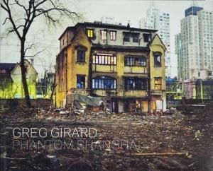 アート・デザイン・音楽 Greg Girard Phantom Shanghai Greg Girard: Phantom Shanghai グレッグ・ジラード - 古本買取販売