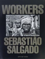 Sebastiao Salgado: Workers: An Archaeology of The Industrial Age セバスチャン・サルガド